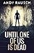 Until One Of Us Is Dead