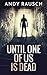 Until One Of Us Is Dead