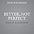 Better, Not Perfect: A Realists Guide to Maximum Sustainable Goodness