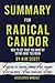 Summary for Radical Candor: Fully Revised and Updated Edition: How to Get What You Want by Saying What You Mean | Chapter by chapter summary, key lessons, action steps, goals and more