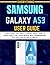 EVERYTHING SAMSUNG GALAXY A53: Everything You Need to Know About How to Effectively use your Device with Professional Security Hacks, Tips & Tricks