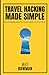 Travel Hacking Made Simple by Matt Bowman