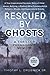 Rescued By Ghosts: A True Inspirational Survivor Story of Child Abuse, Bullying, a Radical Ultra-Fundamentalist Religion, Ghosts, and Supernatural Events (My Ghosts)
