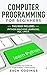 Computer Programming for Beginners: This Book Includes: Python Machine Learning, SQL, LINUX. Learn to Code in 3 Different Languages.