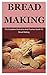 Bread Making: The Complete Illustrative And Practical Guide To Bread Making