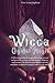 Wicca Crystal Magic: A Wiccan Guide of Magical Healing to Learn the Secrets and the Power of Gems and Stones; A Fundamental Illustration about Crystals and How to Practice Rituals and Spells