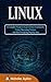 Linux: A Complete Guide to Learn Linux Commands, Linux Operating System and Shell Scripting Step-by-Step