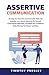 Assertive Communication: Develop Your Assertive Communication Skills and Instantly Learn How to Stand Up For Yourself, Communicate Effectively, and ... While Winning The Respect of Others