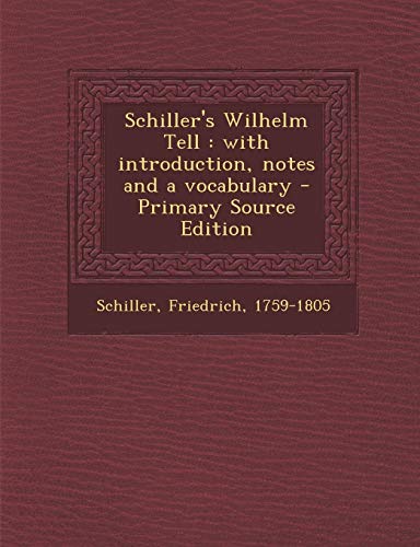 Schiller's Wilhelm Tell: with introduction, notes and a vocabulary
