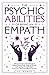 THE PSYCHIC ABILITIES OF BEING AN EMPATH: A PRACTICAL GUIDE TO SETTING BOUNDARIES WITHOUT FEELING GUILTY, PROTECTING YOURSELF, AND INCREASING YOUR ... BACK OVER YOUR LIFE (The Rising Empaths)