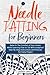 Needle Tatting for Beginners: Relax In The Comfort of Your Home While Learning How to Tat With Foolproof Step-By-Step Instructions and Pictures For Every Project