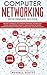 Computer Networking Beginners Guide: An Easy Approach to Learning Wireless Technology, Social Engineering, Security and Hacking Network, Communications Systems (Including CISCO, CCNA and CCENT)