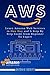 AWS: Learn Amazon Web Services in One Day and A Step By Step Guide from Beginner To Expert