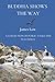 Buddha shows the way: a collection of public talks and teachings (Simply Being Buddhism)