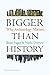 Bigger Than History: Why Archaeology Matters /anglais