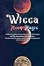 Wicca Moon Magic: A Wiccan Guide to Learn the Power of the Moon and the Mysterious Lunar Energies, Understand the Phases of the Moon, and Practice Witchcraft Rituals
