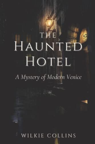 The Haunted Hotel A Mystery of Modern Venice: Original Classics and Annotated