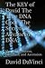The KEY of David The True DNA Code The Secrets of Advanced DNA: Human Evolution, Elevation, and Ascension (Human Soul Evolution, Elevation, and Ascension)
