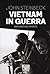 Vietnam in guerra. Dispacci dal fronte