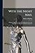 With the Night Mail: a Story of 2,000 A.D.: Together With Extracts From the Contemporary Magazine in Which It Appeared