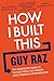 How I Built This: The Unexpected Paths to Success From the World's Most Inspiring Entrepreneurs