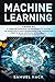 Machine Learning: 4 Books in 1: A Complete Overview for Beginners to Master the Basics of Python Programming and Understand How to Build Artificial Intelligence Through Data Science