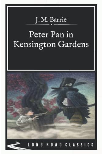Peter Pan in Kensington Gardens: Long Road Classics Collection - Complete Text