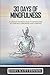 30 Days of Mindfulness: A Complete Introduction to Mindfulness as a Practice, a Discipline, and a Lifestyle