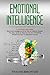 Emotional Intelligence: This Book Includes: Emotional Intelligence EQ & How to Analyze People. The Easy Guide to Discover the Art of Reading People and How to Influence Anyone (Mastery Book 3)