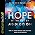 Hope in the Age of Addiction: How to Find Freedom and Restore Your Relationships