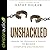 Unshackled: Breaking the Strongholds of Your Past to Receive Complete Deliverance