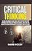 Critical Thinking: The Best Beginner's Guide that Gives You the Tools for Improve your Skills of Problem Solving, Logic and the Basics of Human Psychology (for Women, Men and Kids)