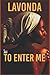 To Enter Me