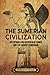 The Sumerian Civilization: An Enthralling Overview of Sumer and the Ancient Sumerians (History of Mesopotamia)