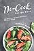 No-Cook Recipe Book: The Best Way to Enjoy Delicious No-Cook Meals