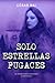 SOLO ESTRELLAS FUGACES: Tem...