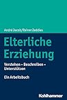 Elterliche Erziehung: Verstehen - Beschreiben - Unterstutzen Ein Arbeitsbuch (German Edition)