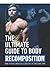 The Ultimate Guide To Body Recomposition