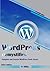 WORDPRESS DEMYSTIFIED: Complete and Concise WordPress Crash Course