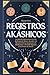 Registros Akáshicos: la Guía Definitiva para Leer los Archivos del Alma y Acceder a la Memoria Universal gracias a la Meditación, la Oración Sagrada y los Puntos de Gracia. (Spanish Edition)