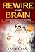 Rewire Your Brain: How to Change Your Anxious Mind and Habits through Affirmation! Increase Your Confidence Right Now and Find Your Way to a Better Life.