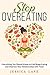 STOP OVEREATING: Everything You Should Know to End Binge Eating and Improve Relationship with Food