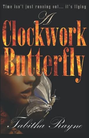 A Clockwork Butterfly: Time isn't just running out... it's flying (The Clockwork Butterfly Trilogy)