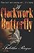 A Clockwork Butterfly: Time isn't just running out... it's flying (The Clockwork Butterfly Trilogy)