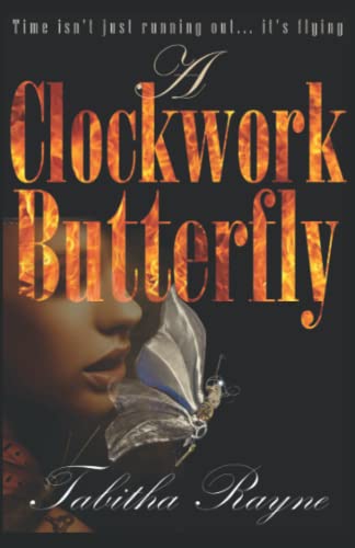 A Clockwork Butterfly: Time isn't just running out... it's flying (The Clockwork Butterfly Trilogy)