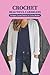 Crochet Beautiful Cardigans: Cardigans Crochet Patterns for Cooler Weather