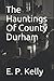 The Hauntings Of County Durham (Spectre Detectors)