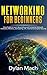 Networking for Beginners: Easy Guide to Learn Basic/Advanced Computer Network, Hardware, Wireless, and Cabling. LTE, Internet, and Cyber Security