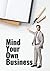 Mind Your Own Business: How to Use the Magic of Thinking in Business (business analytics data analysis, decision making and ethics field guide)