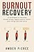 Burnout Recovery: 15 techniques to overcome chronic stress, regain control, restore your energy and your focus